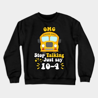 Funny Yellow School Bus Driver OMG Stop Talking Just say 104 Crewneck Sweatshirt